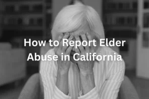 How to Report Elder Abuse in California