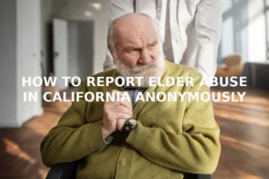 How to Report Elder Abuse in California Anonymously