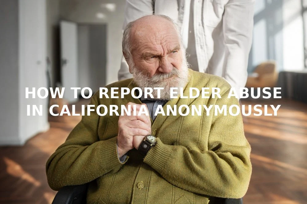 How to Report Elder Abuse in California Anonymously