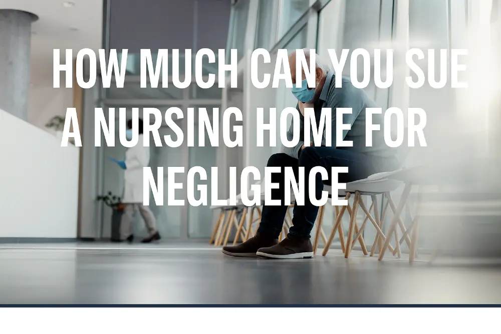 How Much Can You Sue a Nursing Home for Negligence