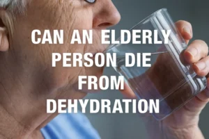 Can an elderly person die from dehydration