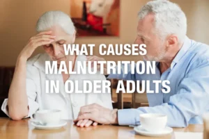 What Causes Malnutrition in Older Adults
