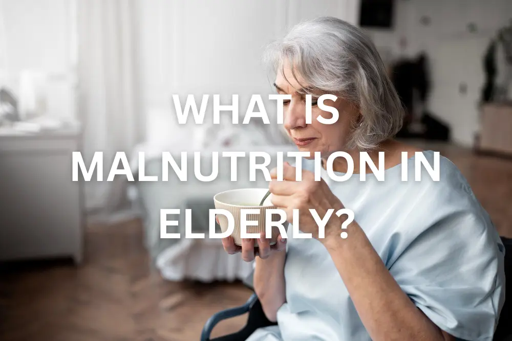 WHAT IS MALNUTRITION IN ELDERLY