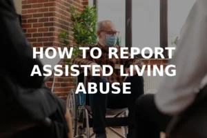 How to Report Assisted Living Abuse