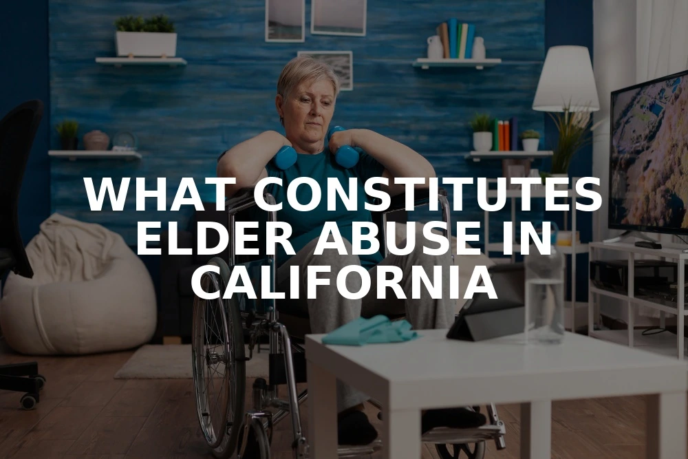 What constitutes elder abuse in california