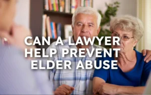 Can a Lawyer Help Prevent Elder Abuse