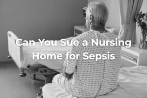Can You Sue a Nursing Home for Sepsis