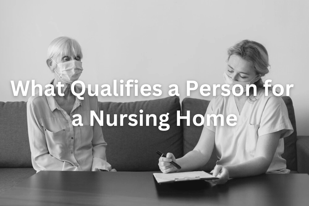 What Qualifies a Person for a Nursing Home