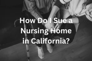 How Do I Sue a Nursing Home in California