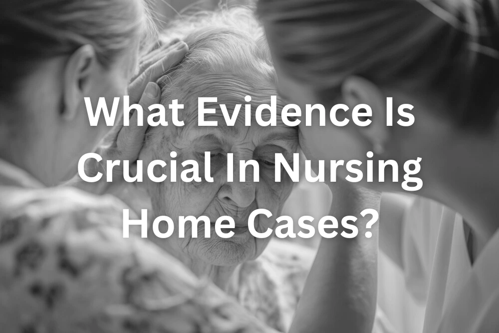 What Evidence Is Crucial In Nursing Home Cases