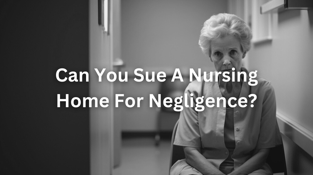 Can You Sue A Nursing Home For Negligence
