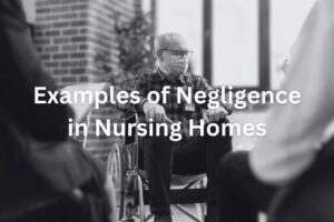 Examples of Negligence in Nursing Homes